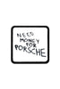 Need Money for Porshe Logolu